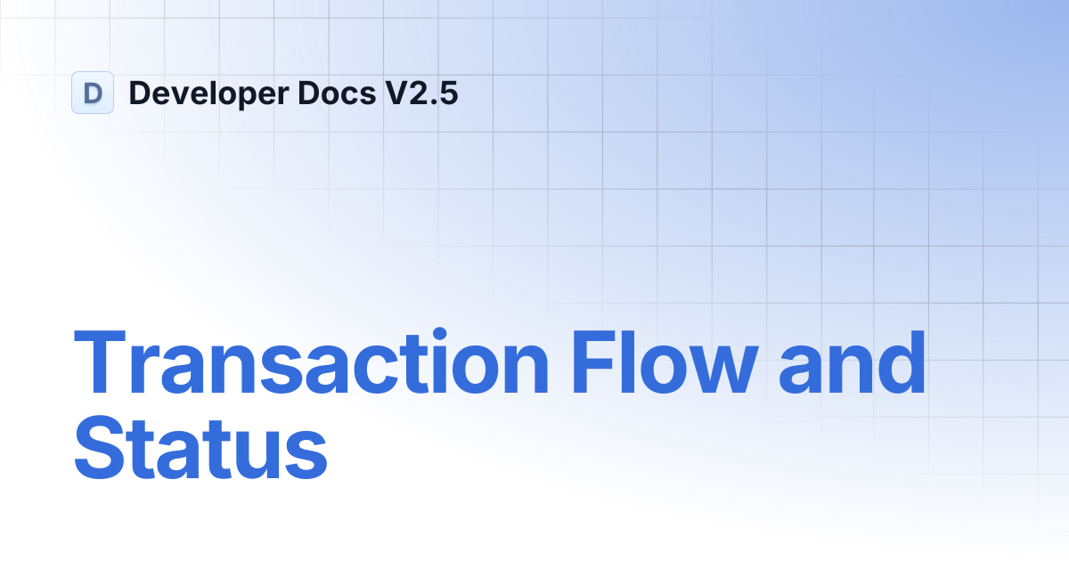 Transaction Flow and Status | Developer Docs V2.5