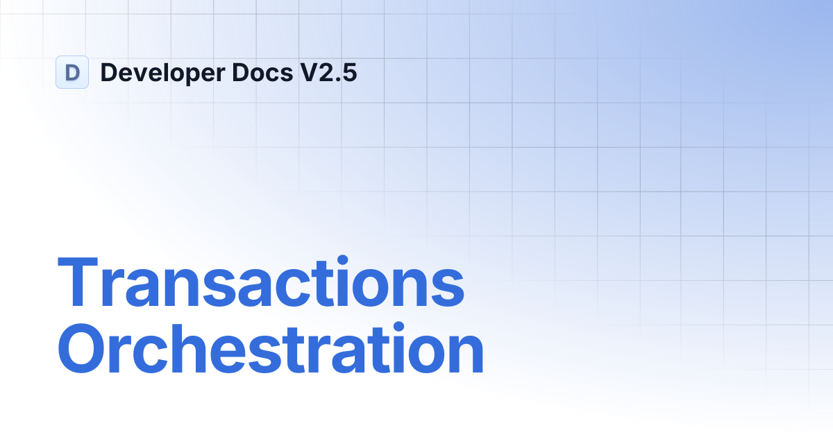 Transactions Orchestration | Developer Docs V2.5