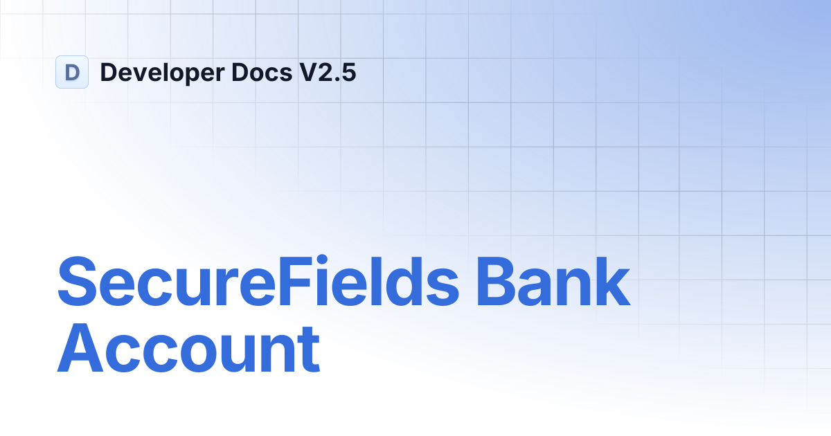 SecureFields Bank Account | Developer Docs V2.5