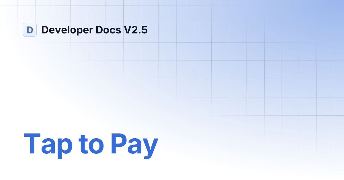 Tap to Pay | Developer Docs V2.5