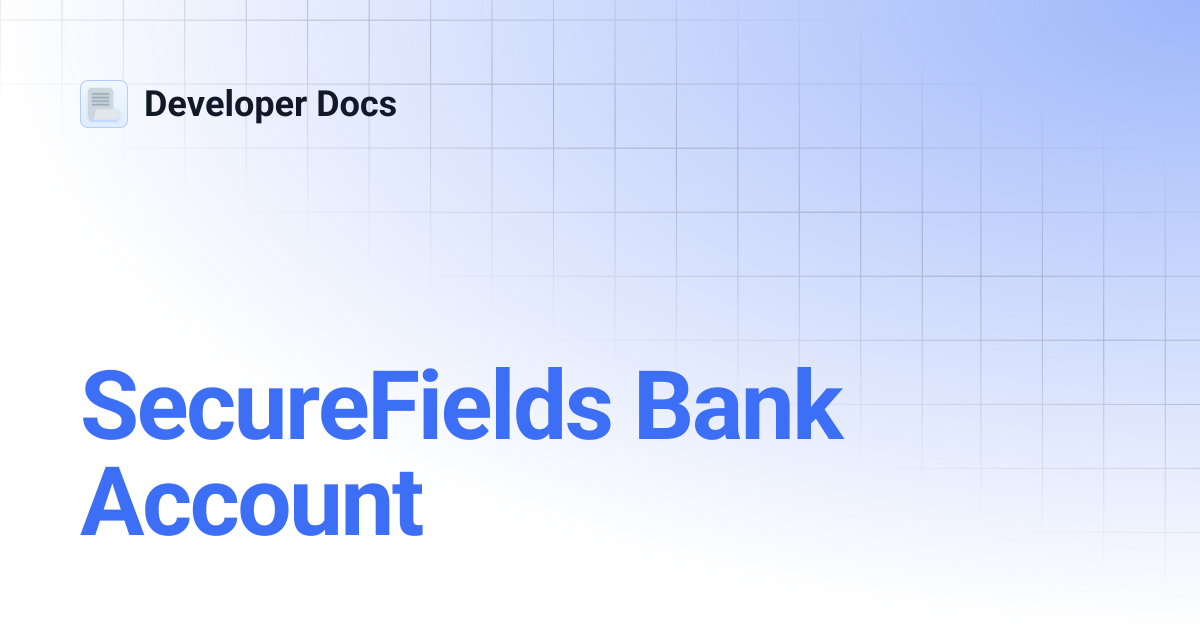 SecureFields Bank Account | Developer Docs