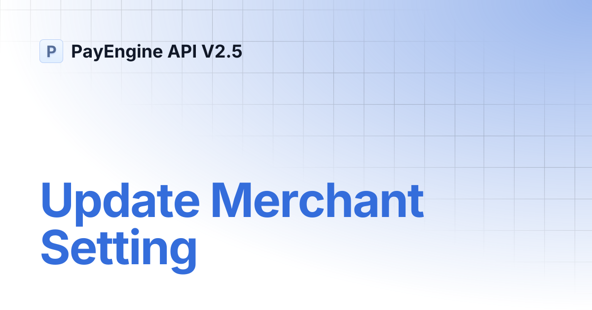 Update Merchant Setting | PayEngine API V2.5