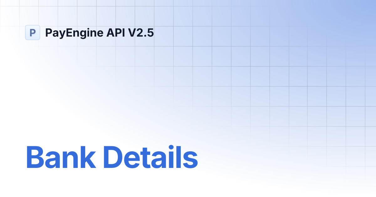 Bank Details | PayEngine API V2.5