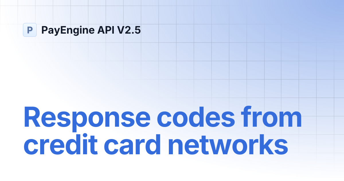 Response codes from credit card networks | PayEngine API V2.5