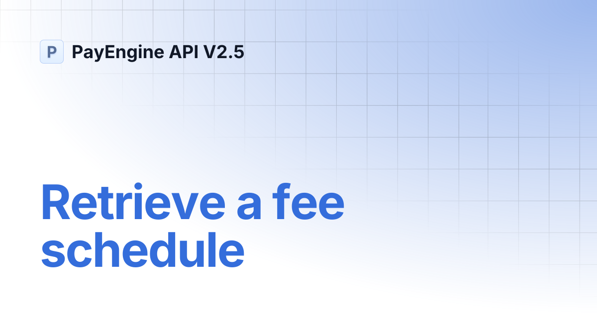 Retrieve a fee schedule | PayEngine API V2.5