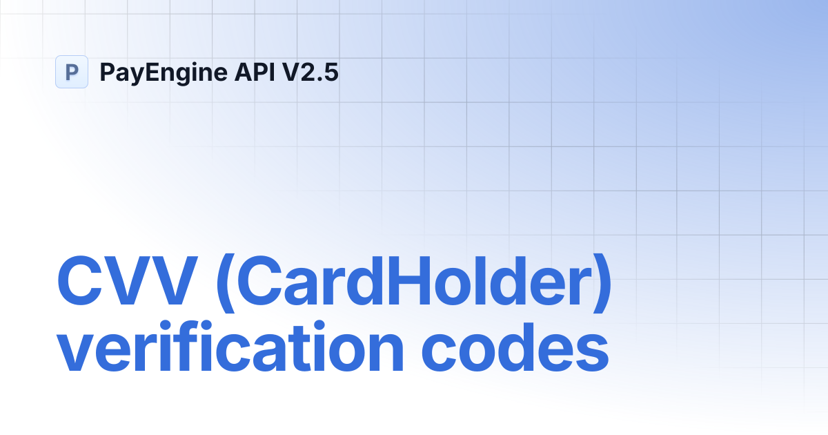 CVV (CardHolder) verification codes | PayEngine API V2.5