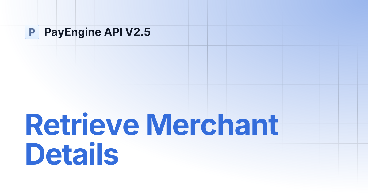 Retrieve Merchant Details | PayEngine API V2.5