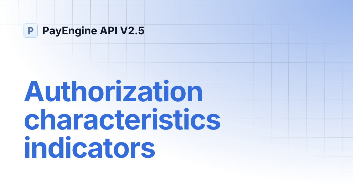 Authorization characteristics indicators | PayEngine API V2.5