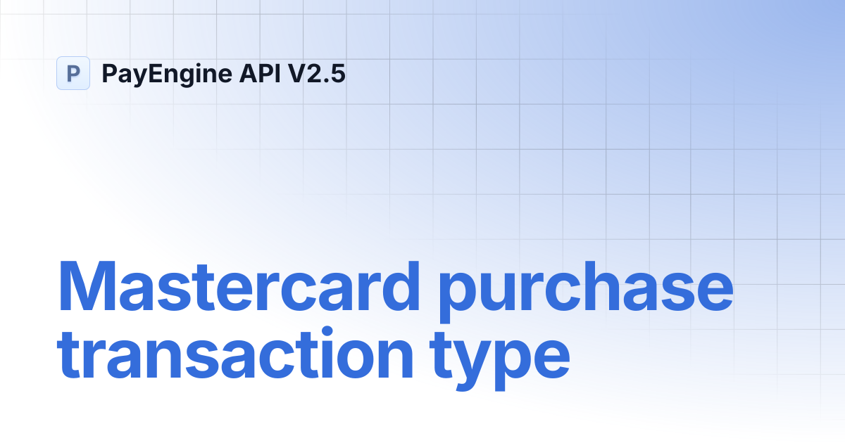 Mastercard purchase transaction type | PayEngine API V2.5
