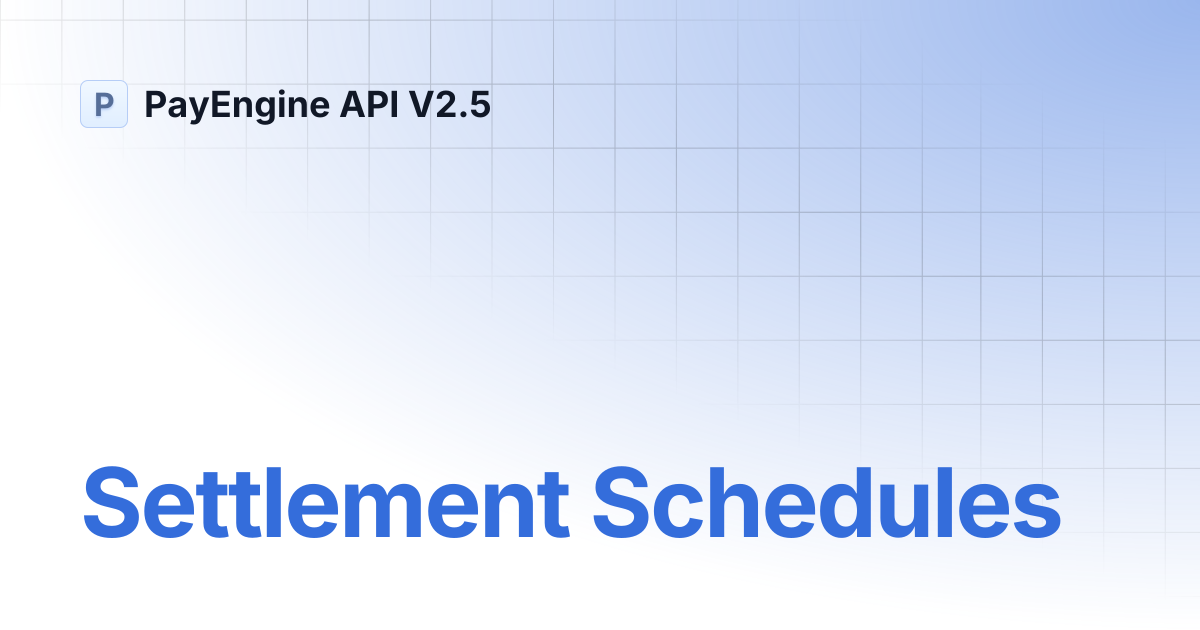 Settlement Schedules | PayEngine API V2.5