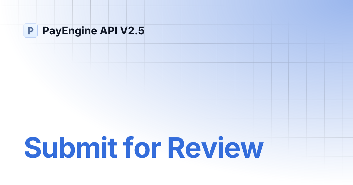 Submit for Review | PayEngine API V2.5