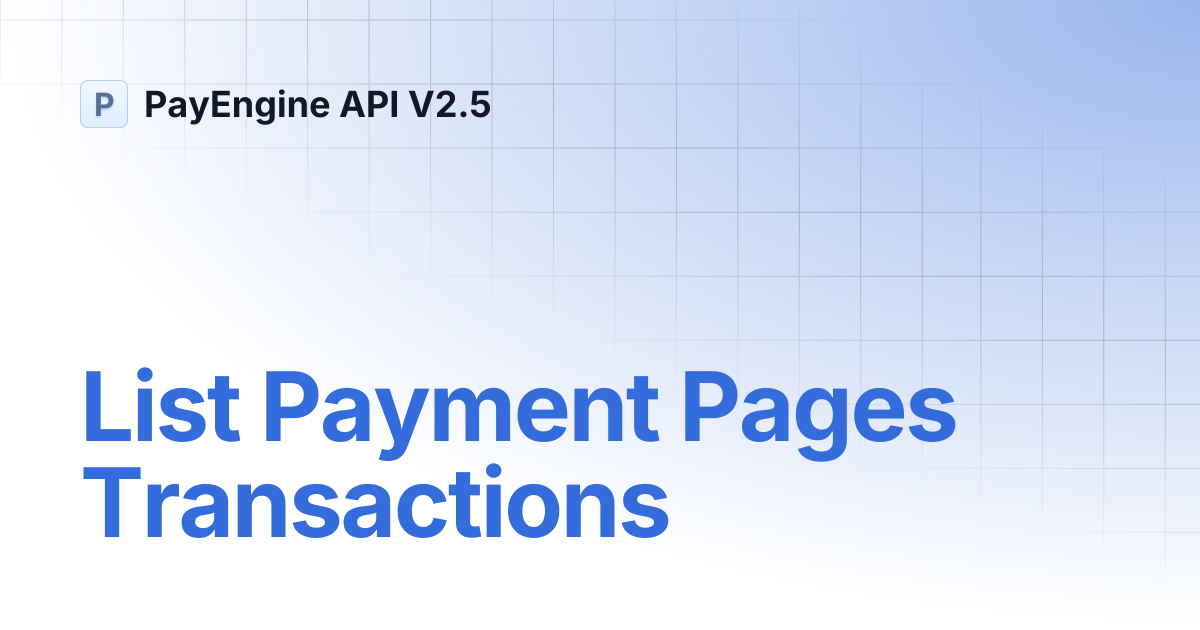 List Payment Pages Transactions | PayEngine API V2.5