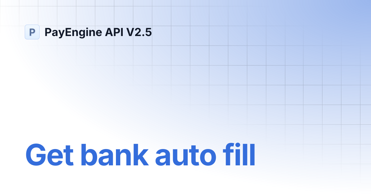 Get bank auto fill | PayEngine API V2.5