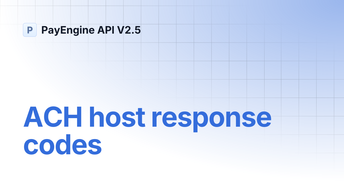 ACH host response codes | PayEngine API V2.5