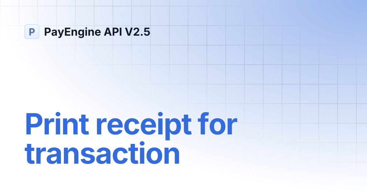 Print receipt for transaction | PayEngine API V2.5