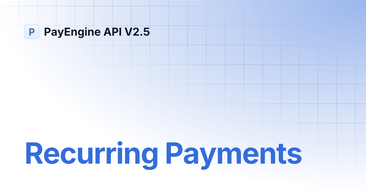 Recurring Payments | PayEngine API V2.5