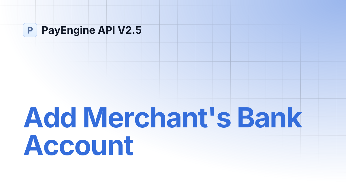 Add Merchant's Bank Account | PayEngine API V2.5
