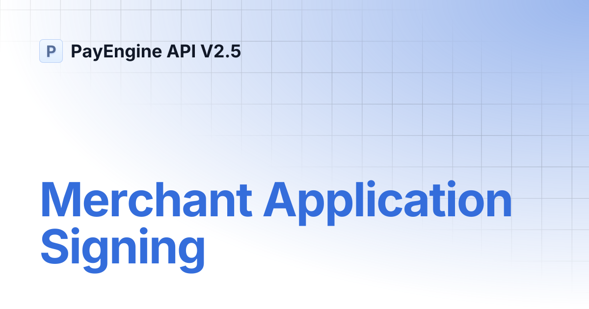 Merchant Application Signing | PayEngine API V2.5