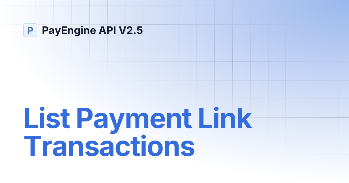 List Payment Link Transactions | PayEngine API V2.5