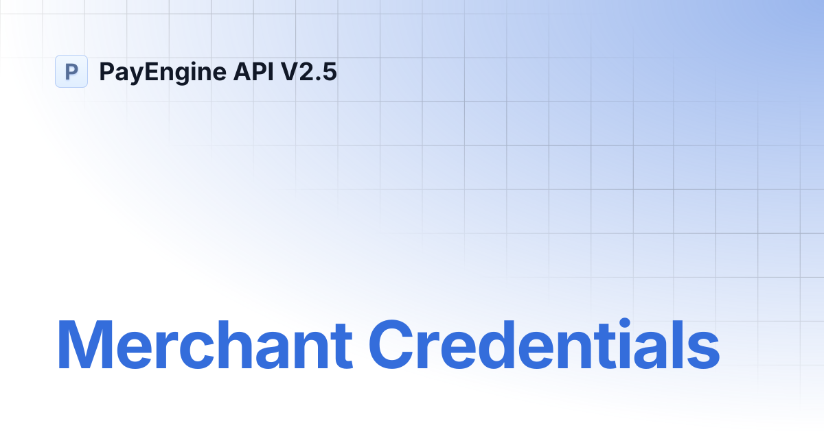 Merchant Credentials | PayEngine API V2.5